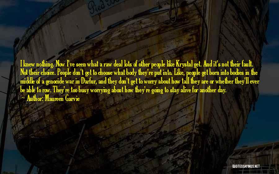 Maureen Garvie Quotes: I Knew Nothing. Now I've Seen What A Raw Deal Lots Of Other People Like Krystal Get. And It's Not