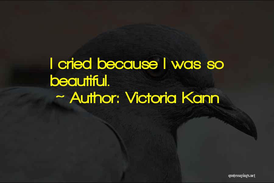 Victoria Kann Quotes: I Cried Because I Was So Beautiful.