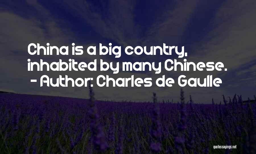 Charles De Gaulle Quotes: China Is A Big Country, Inhabited By Many Chinese.