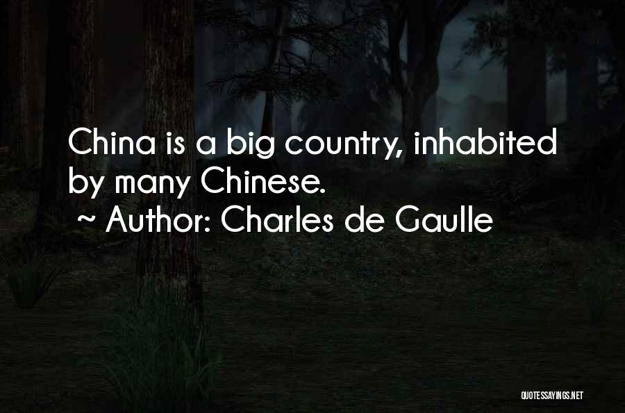 Charles De Gaulle Quotes: China Is A Big Country, Inhabited By Many Chinese.