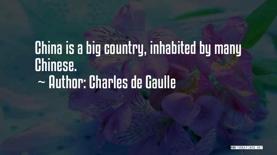 Charles De Gaulle Quotes: China Is A Big Country, Inhabited By Many Chinese.