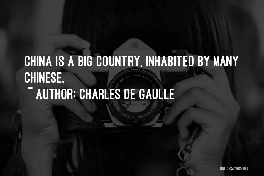 Charles De Gaulle Quotes: China Is A Big Country, Inhabited By Many Chinese.