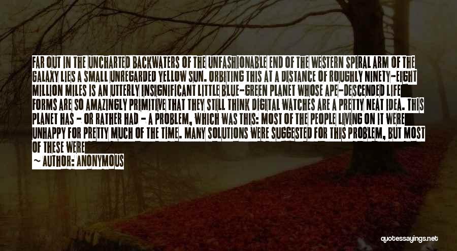 Anonymous Quotes: Far Out In The Uncharted Backwaters Of The Unfashionable End Of The Western Spiral Arm Of The Galaxy Lies A