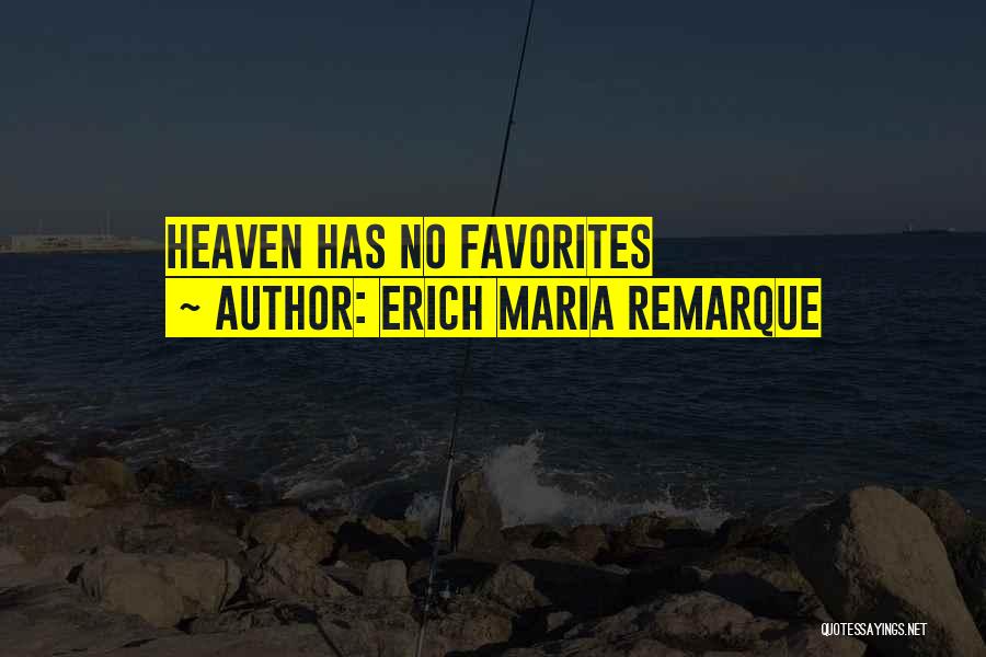 Erich Maria Remarque Quotes: Heaven Has No Favorites