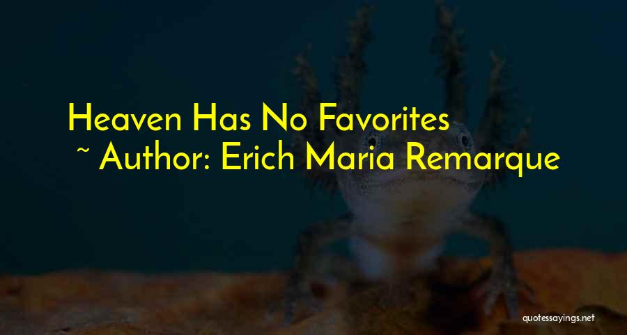 Erich Maria Remarque Quotes: Heaven Has No Favorites