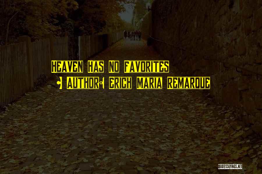 Erich Maria Remarque Quotes: Heaven Has No Favorites