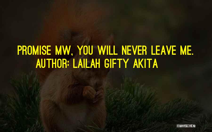 Lailah Gifty Akita Quotes: Promise Mw, You Will Never Leave Me.