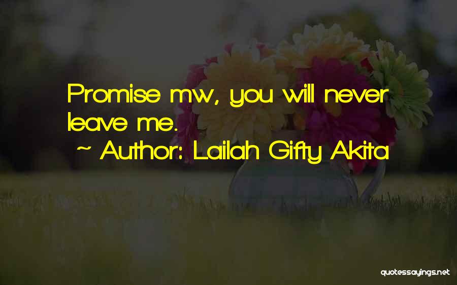 Lailah Gifty Akita Quotes: Promise Mw, You Will Never Leave Me.