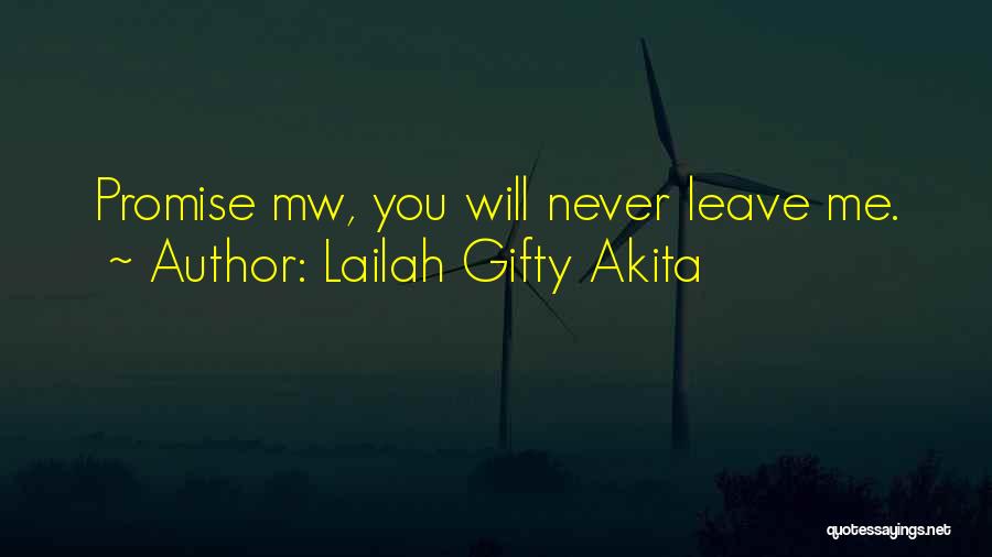 Lailah Gifty Akita Quotes: Promise Mw, You Will Never Leave Me.