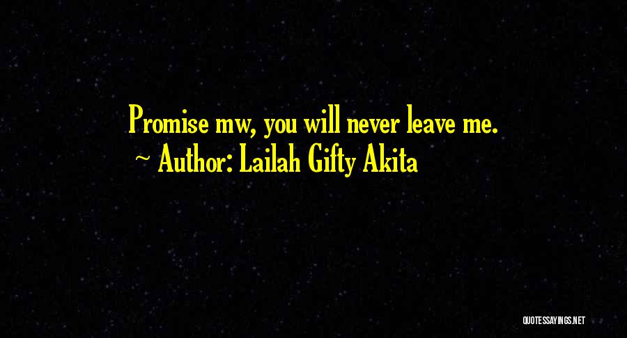 Lailah Gifty Akita Quotes: Promise Mw, You Will Never Leave Me.
