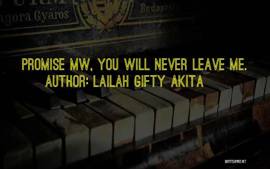 Lailah Gifty Akita Quotes: Promise Mw, You Will Never Leave Me.