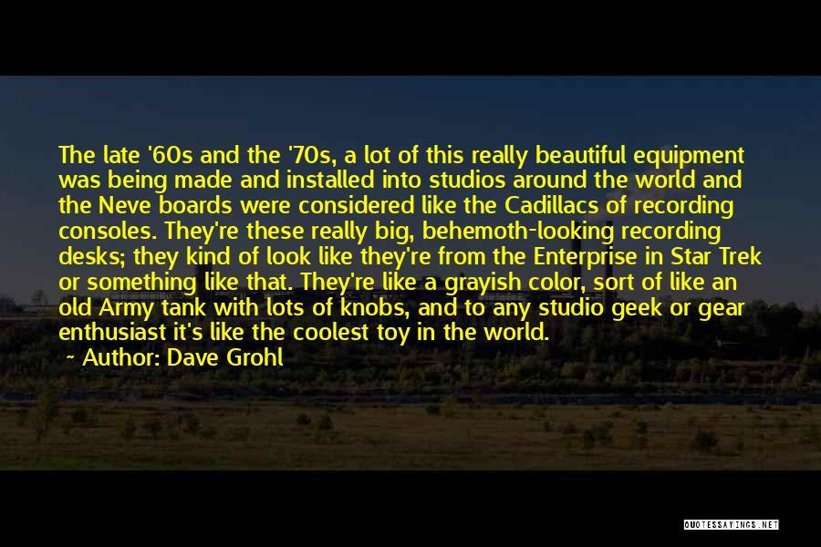 Dave Grohl Quotes: The Late '60s And The '70s, A Lot Of This Really Beautiful Equipment Was Being Made And Installed Into Studios