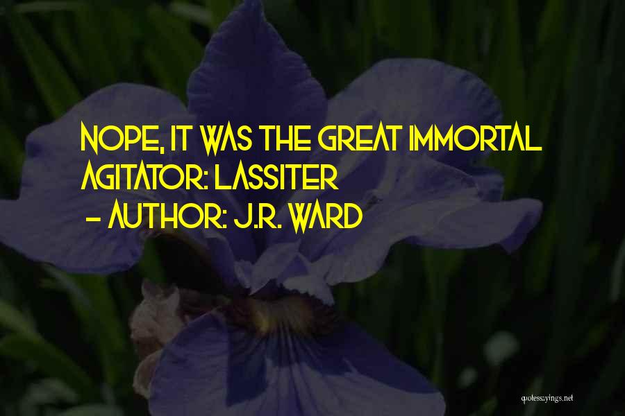 J.R. Ward Quotes: Nope, It Was The Great Immortal Agitator: Lassiter