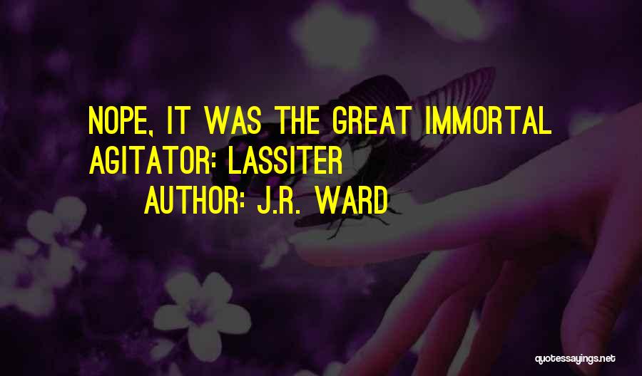 J.R. Ward Quotes: Nope, It Was The Great Immortal Agitator: Lassiter