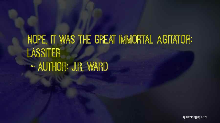 J.R. Ward Quotes: Nope, It Was The Great Immortal Agitator: Lassiter