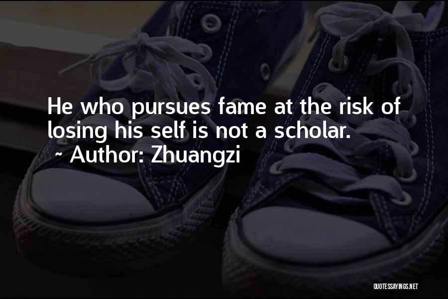 Zhuangzi Quotes: He Who Pursues Fame At The Risk Of Losing His Self Is Not A Scholar.