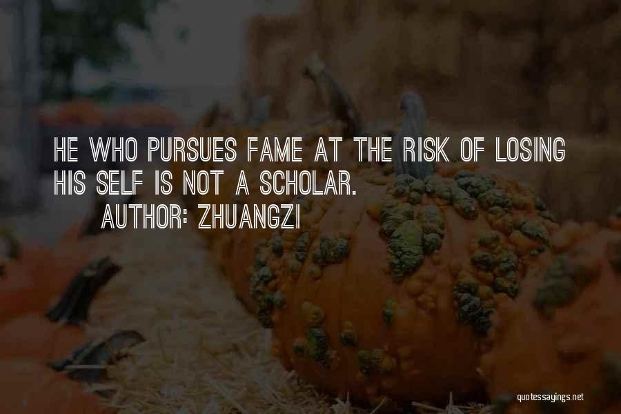 Zhuangzi Quotes: He Who Pursues Fame At The Risk Of Losing His Self Is Not A Scholar.