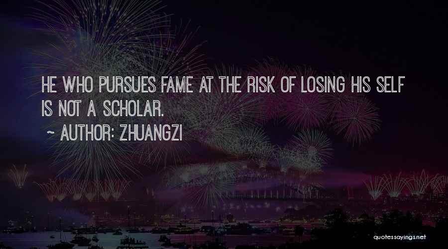 Zhuangzi Quotes: He Who Pursues Fame At The Risk Of Losing His Self Is Not A Scholar.