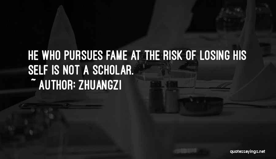 Zhuangzi Quotes: He Who Pursues Fame At The Risk Of Losing His Self Is Not A Scholar.