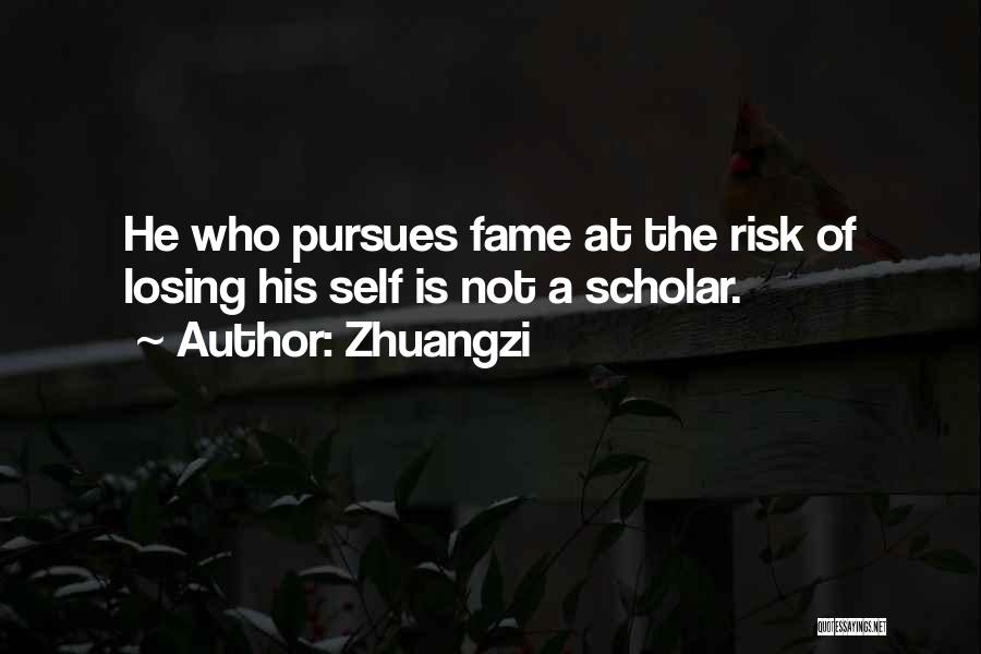 Zhuangzi Quotes: He Who Pursues Fame At The Risk Of Losing His Self Is Not A Scholar.