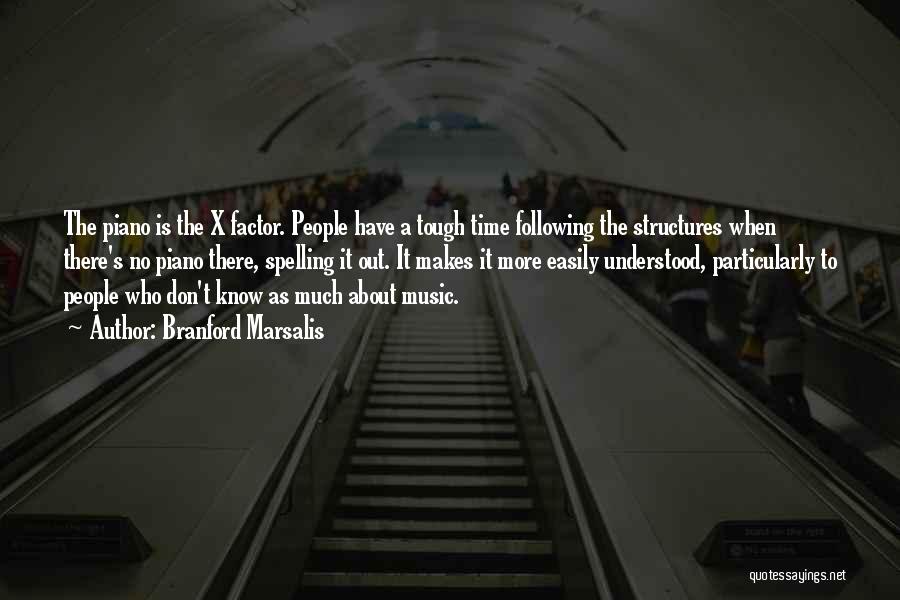 Branford Marsalis Quotes: The Piano Is The X Factor. People Have A Tough Time Following The Structures When There's No Piano There, Spelling
