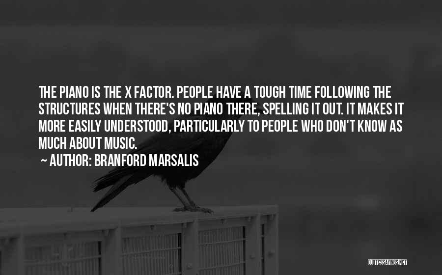 Branford Marsalis Quotes: The Piano Is The X Factor. People Have A Tough Time Following The Structures When There's No Piano There, Spelling