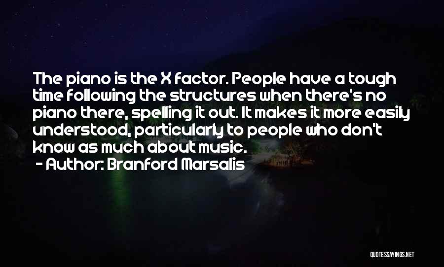 Branford Marsalis Quotes: The Piano Is The X Factor. People Have A Tough Time Following The Structures When There's No Piano There, Spelling