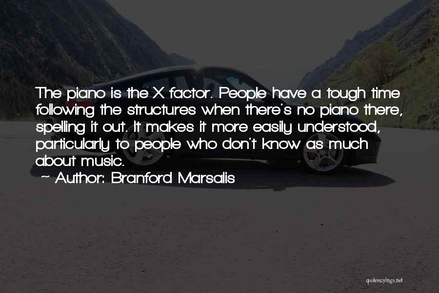 Branford Marsalis Quotes: The Piano Is The X Factor. People Have A Tough Time Following The Structures When There's No Piano There, Spelling