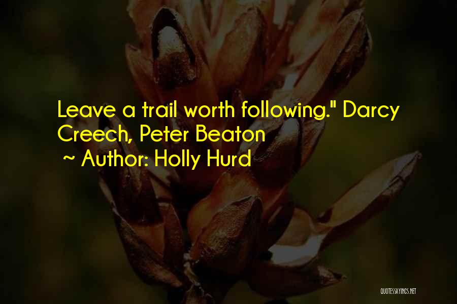 Holly Hurd Quotes: Leave A Trail Worth Following. Darcy Creech, Peter Beaton