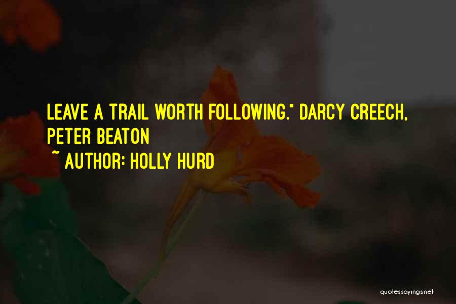 Holly Hurd Quotes: Leave A Trail Worth Following. Darcy Creech, Peter Beaton