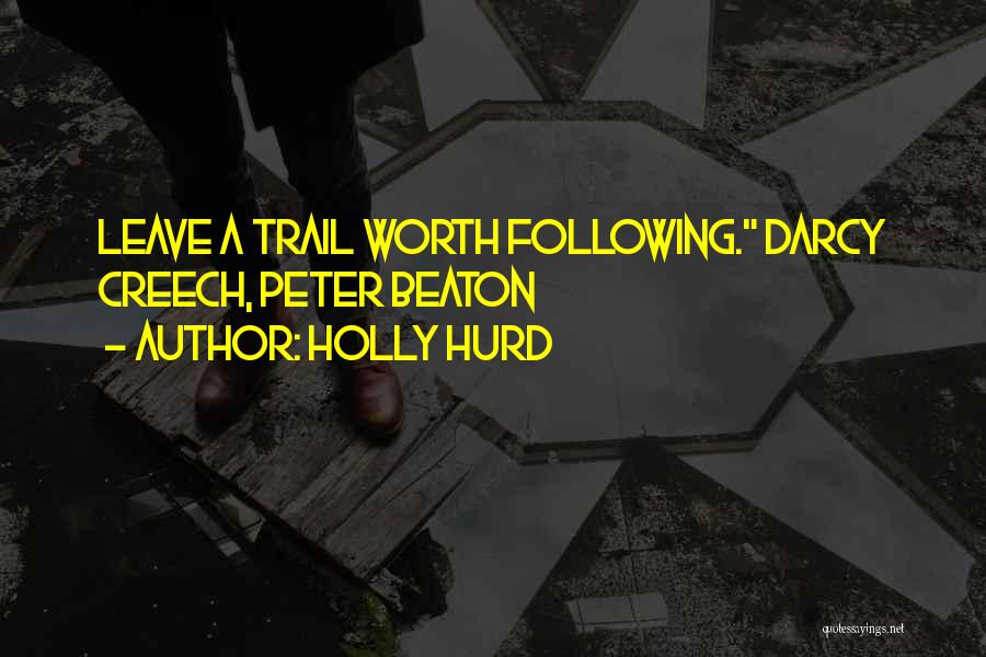 Holly Hurd Quotes: Leave A Trail Worth Following. Darcy Creech, Peter Beaton