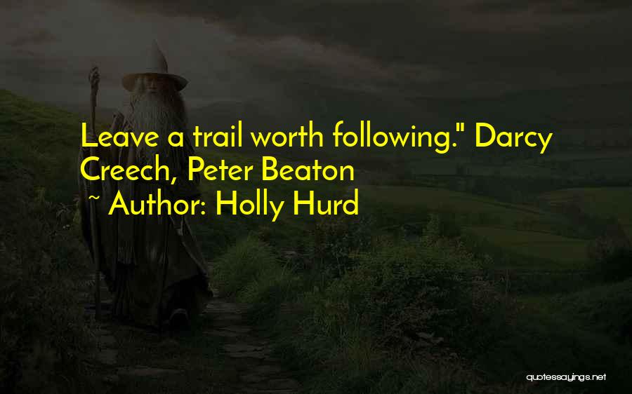 Holly Hurd Quotes: Leave A Trail Worth Following. Darcy Creech, Peter Beaton