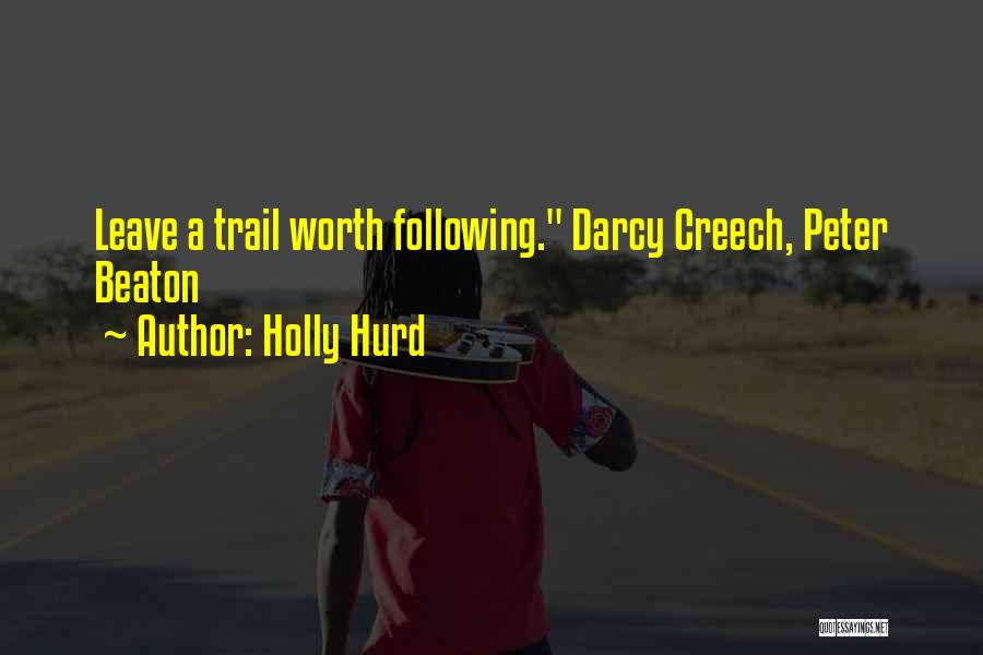 Holly Hurd Quotes: Leave A Trail Worth Following. Darcy Creech, Peter Beaton