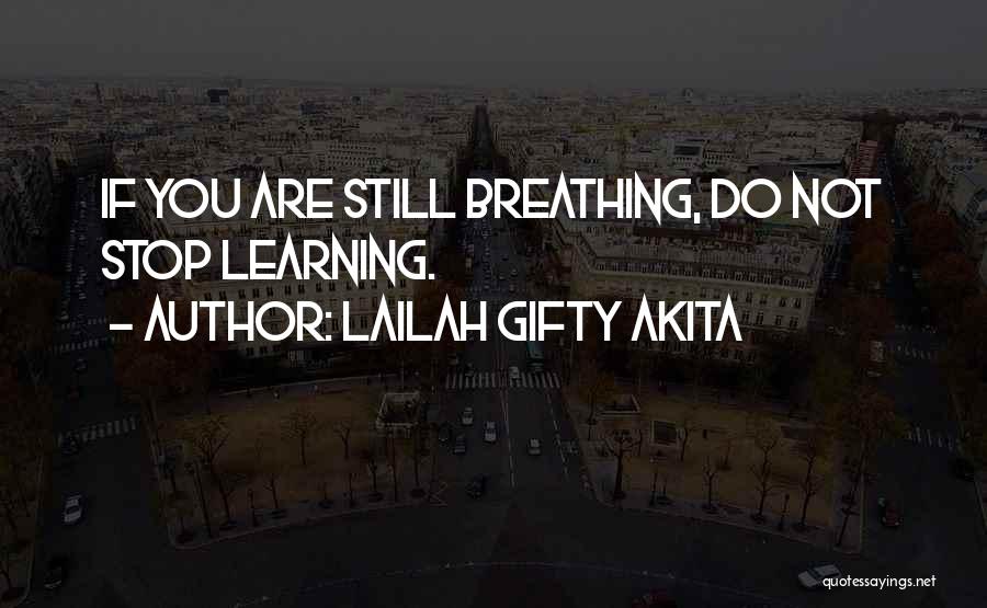 Lailah Gifty Akita Quotes: If You Are Still Breathing, Do Not Stop Learning.