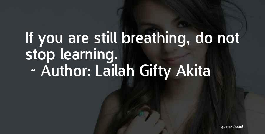 Lailah Gifty Akita Quotes: If You Are Still Breathing, Do Not Stop Learning.