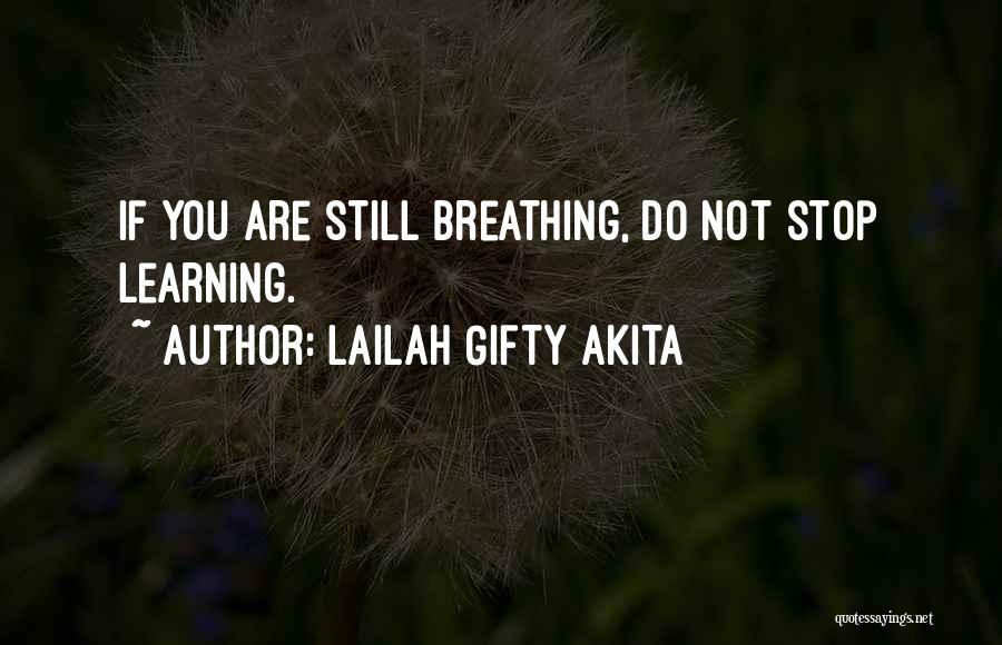 Lailah Gifty Akita Quotes: If You Are Still Breathing, Do Not Stop Learning.