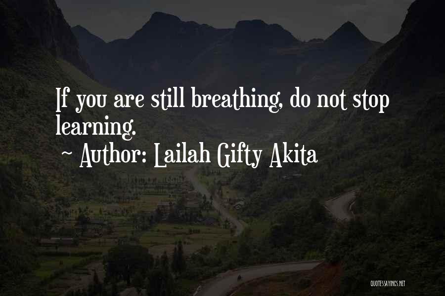 Lailah Gifty Akita Quotes: If You Are Still Breathing, Do Not Stop Learning.