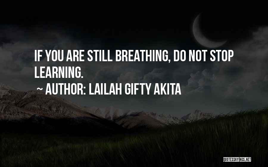 Lailah Gifty Akita Quotes: If You Are Still Breathing, Do Not Stop Learning.