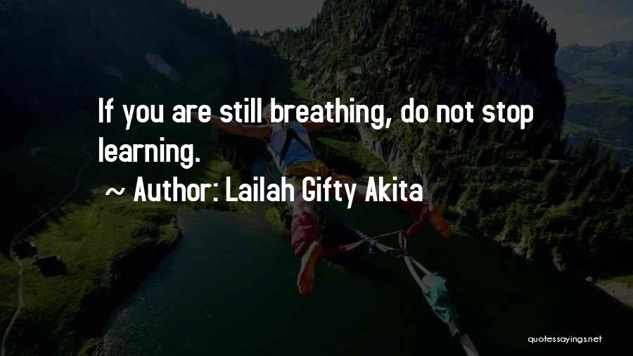 Lailah Gifty Akita Quotes: If You Are Still Breathing, Do Not Stop Learning.