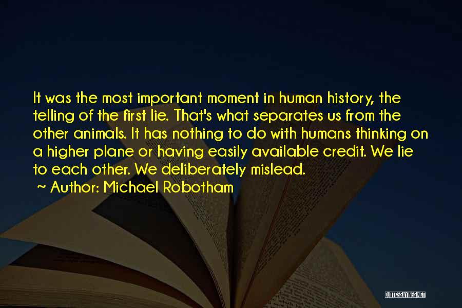 Michael Robotham Quotes: It Was The Most Important Moment In Human History, The Telling Of The First Lie. That's What Separates Us From