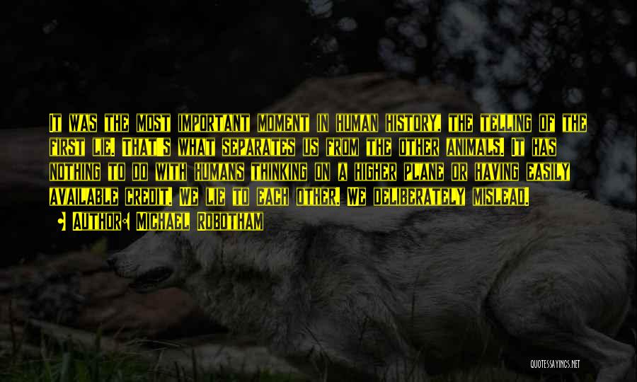 Michael Robotham Quotes: It Was The Most Important Moment In Human History, The Telling Of The First Lie. That's What Separates Us From