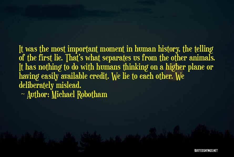 Michael Robotham Quotes: It Was The Most Important Moment In Human History, The Telling Of The First Lie. That's What Separates Us From