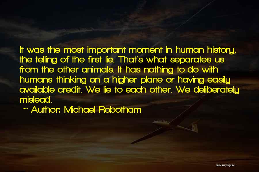 Michael Robotham Quotes: It Was The Most Important Moment In Human History, The Telling Of The First Lie. That's What Separates Us From