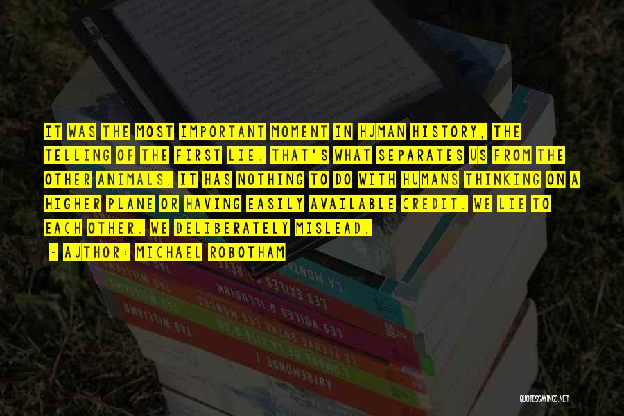 Michael Robotham Quotes: It Was The Most Important Moment In Human History, The Telling Of The First Lie. That's What Separates Us From