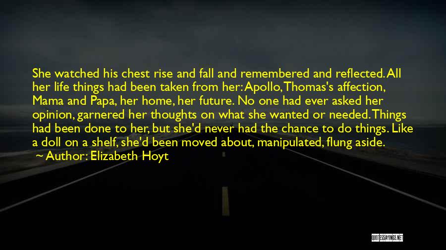 Elizabeth Hoyt Quotes: She Watched His Chest Rise And Fall And Remembered And Reflected. All Her Life Things Had Been Taken From Her: