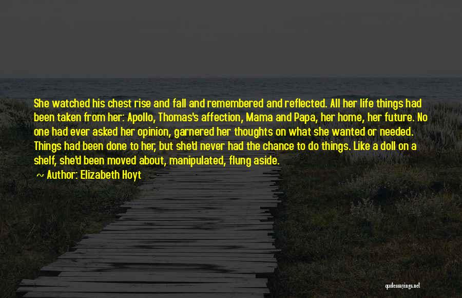 Elizabeth Hoyt Quotes: She Watched His Chest Rise And Fall And Remembered And Reflected. All Her Life Things Had Been Taken From Her: