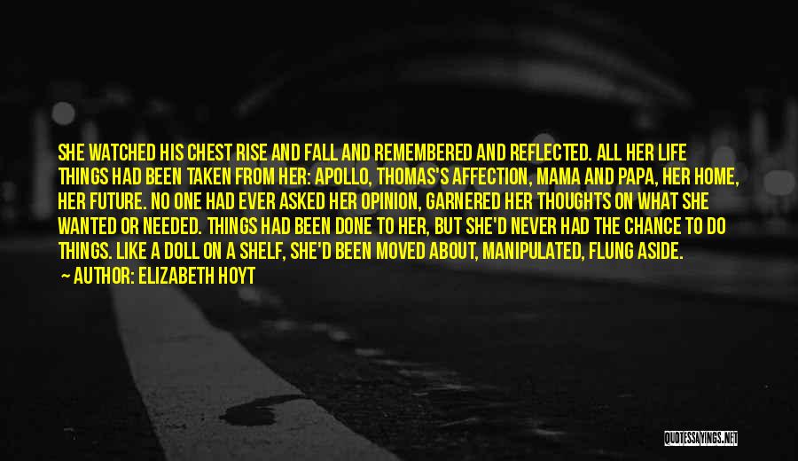 Elizabeth Hoyt Quotes: She Watched His Chest Rise And Fall And Remembered And Reflected. All Her Life Things Had Been Taken From Her: