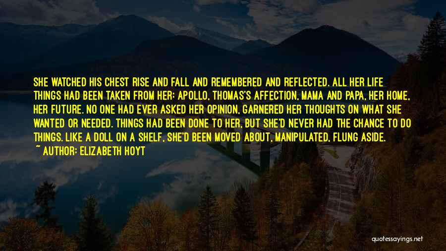 Elizabeth Hoyt Quotes: She Watched His Chest Rise And Fall And Remembered And Reflected. All Her Life Things Had Been Taken From Her: