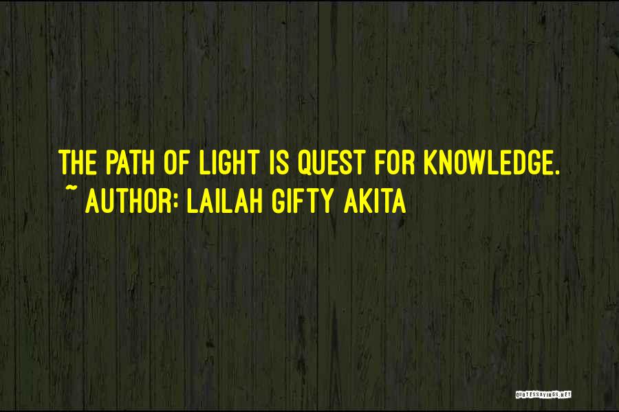 Lailah Gifty Akita Quotes: The Path Of Light Is Quest For Knowledge.