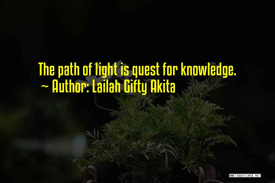 Lailah Gifty Akita Quotes: The Path Of Light Is Quest For Knowledge.